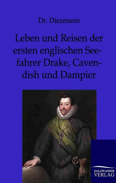Produktbild: Leben und Reisen der ersten englischen Seefahrer Drake, Cavendish und Dampier