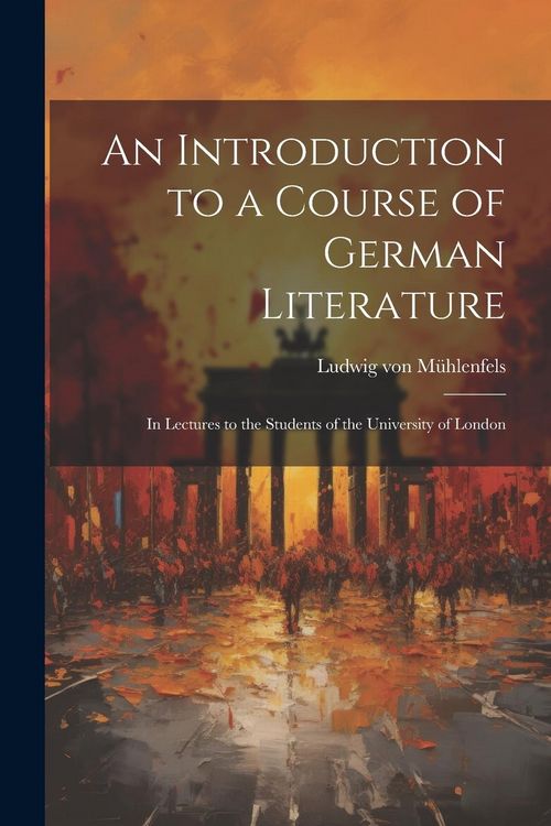 Produktbild: An Introduction to a Course of German Literature; in Lectures to the Students of the University of London