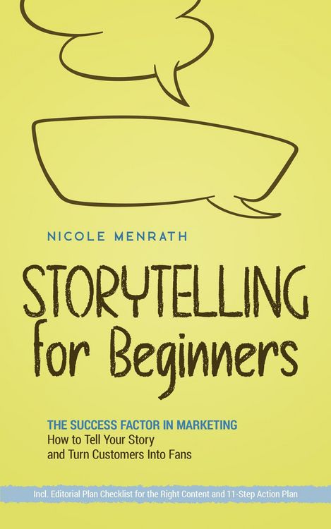 Produktbild: Storytelling for Beginners: The Success Factor in Marketing How to Tell Your Story and Turn Customers Into Fans - Incl. Editorial Plan Checklist for t