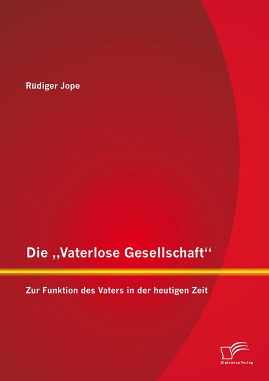 Produktbild: Die "Vaterlose Gesellschaft": Zur Funktion des Vaters in der heutigen Zeit