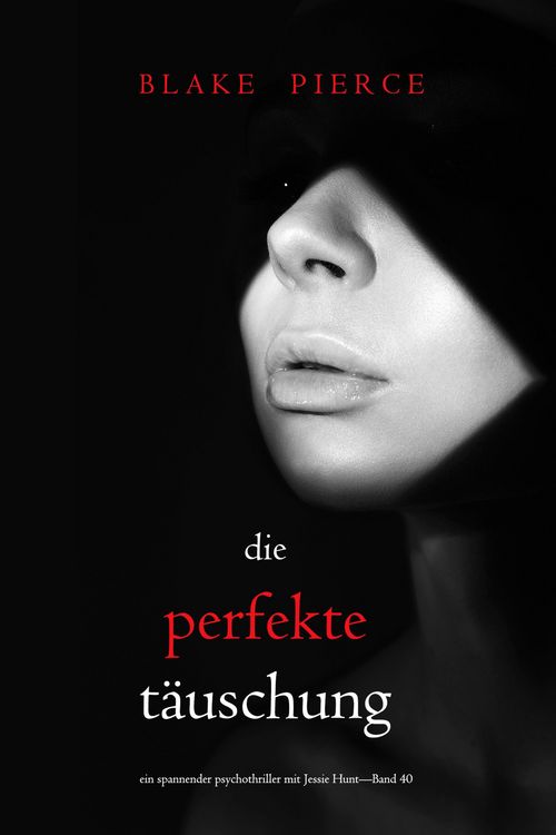 Produktbild: Die perfekte T&auml;uschung (Ein spannender Psychothriller mit Jessie Hunt-Band 40)