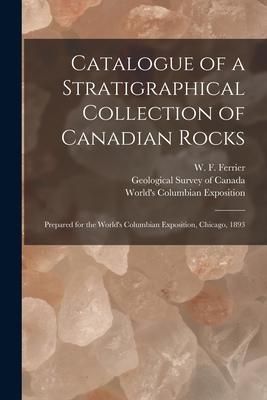 Produktbild: Catalogue of a Stratigraphical Collection of Canadian Rocks [microform]: Prepared for the World's Columbian Exposition, Chicago, 1893