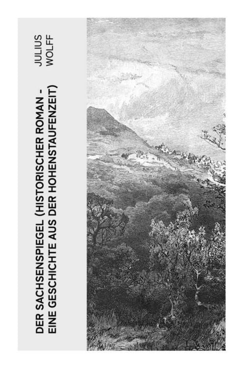 Produktbild: Der Sachsenspiegel (Historischer Roman - Eine Geschichte aus der Hohenstaufenzeit)
