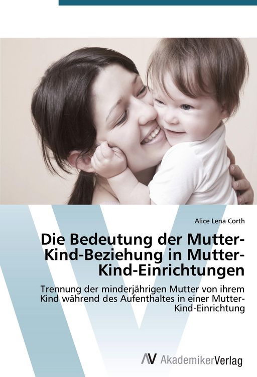 Produktbild: Die Bedeutung der Mutter-Kind-Beziehung in Mutter-Kind-Einrichtungen