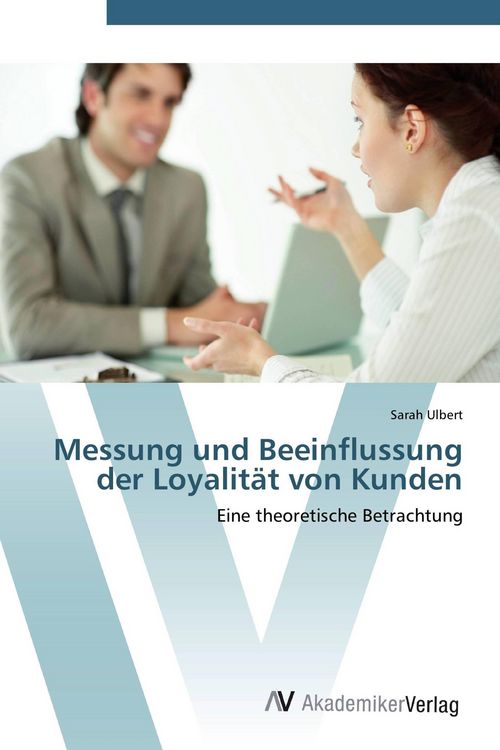 Produktbild: Messung und Beeinflussung der Loyalit&auml;t von Kunden
