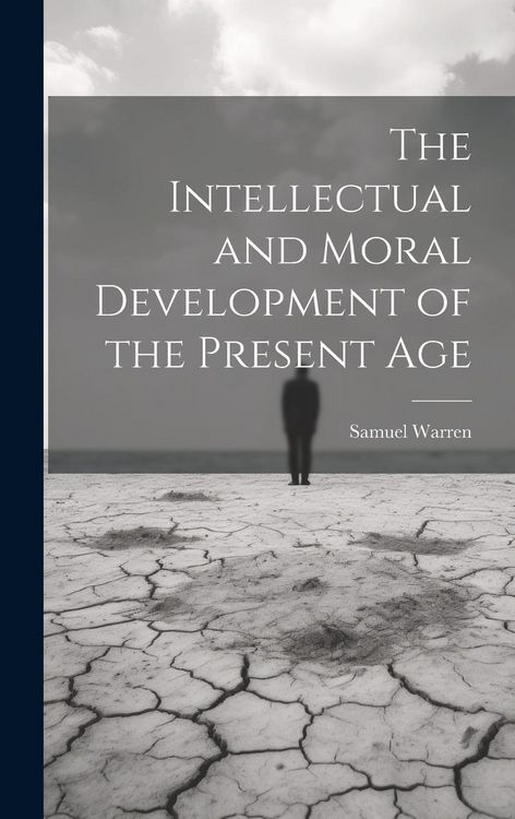 Produktbild: The Intellectual and Moral Development of the Present Age