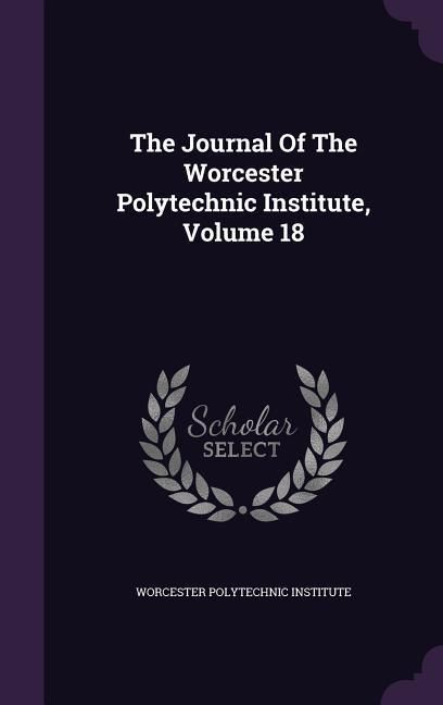 Produktbild: The Journal Of The Worcester Polytechnic Institute, Volume 18