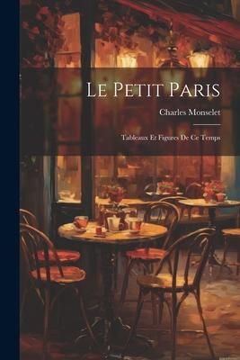 Produktbild: Le Petit Paris: Tableaux et Figures de ce Temps