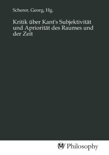 Produktbild: Kritik &uuml;ber Kant's Subjektivit&auml;t und Apriorit&auml;t des Raumes und der Zeit