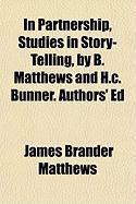 Produktbild: In Partnership, Studies in Story-Telling, by B. Matthews and H.C. Bunner. Authors' Ed