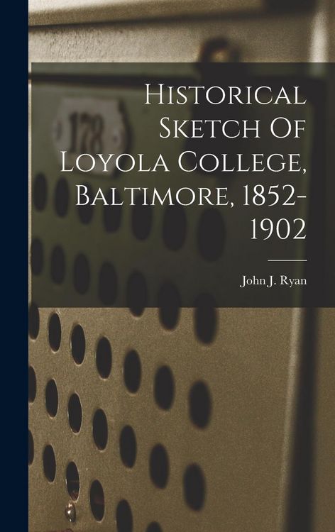 Produktbild: Historical Sketch Of Loyola College, Baltimore, 1852-1902