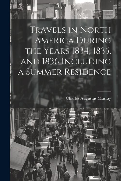 Produktbild: Travels in North America During the Years 1834, 1835, and 1836 Including a Summer Residence