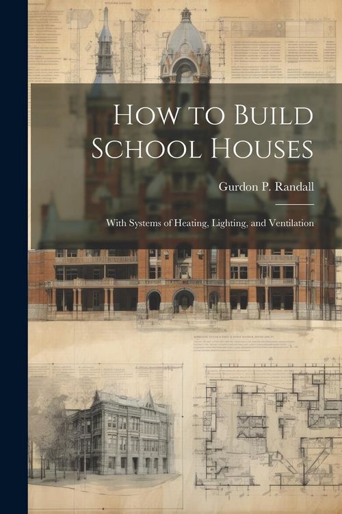 Produktbild: How to Build School Houses; With Systems of Heating, Lighting, and Ventilation