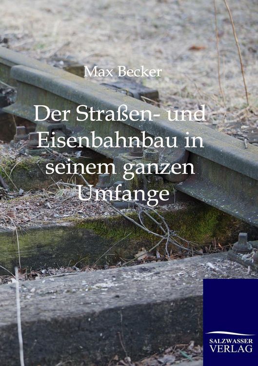 Produktbild: Der Stra&szlig;en- und Eisenbahnbau in seinem ganzen Umfange