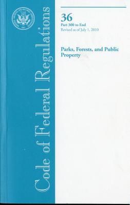 Produktbild: Code of Federal Regulations, Title 36, Parks, Forests, and Public Property, PT. 300-End, Revised as of July 1, 2010