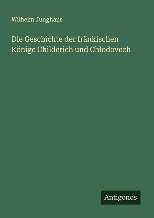 Produktbild: Die Geschichte der fr&auml;nkischen K&ouml;nige Childerich und Chlodovech