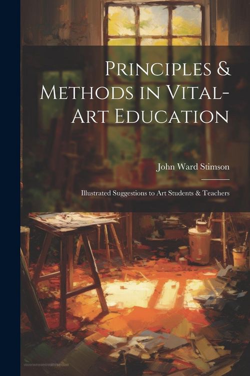 Produktbild: Principles & Methods in Vital-art Education: Illustrated Suggestions to art Students & Teachers