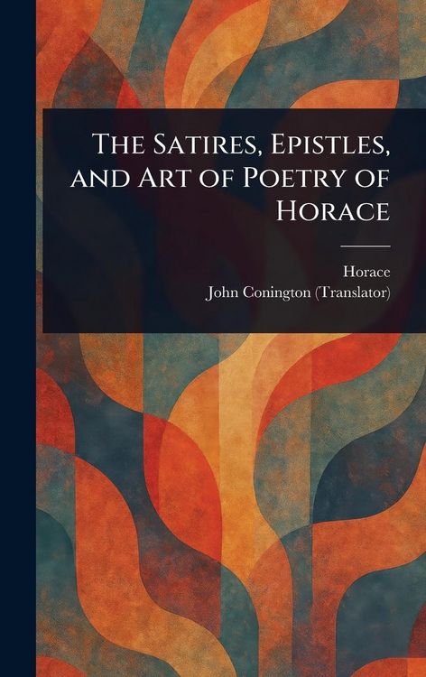 Produktbild: The Satires, Epistles, and Art of Poetry of Horace