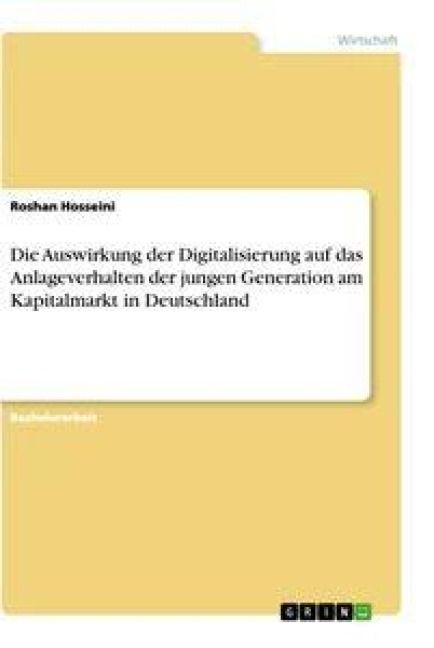Produktbild: Die Auswirkung der Digitalisierung auf das Anlageverhalten der jungen Generation am Kapitalmarkt in Deutschland