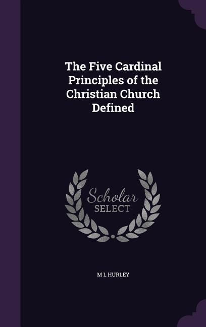 Produktbild: The Five Cardinal Principles of the Christian Church Defined