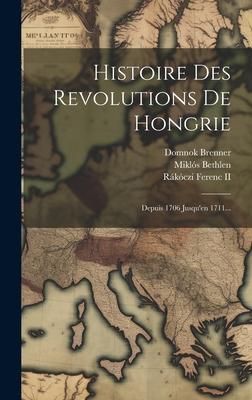 Produktbild: Histoire Des Revolutions De Hongrie: Depuis 1706 Jusqu'en 1711...