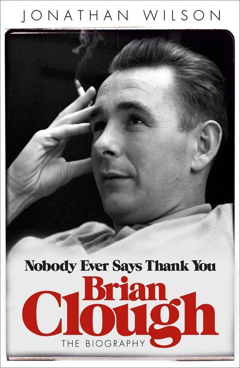 Produktbild: Wilson, J: Brian Clough: Nobody Ever Says Thank You