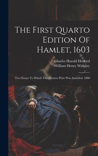 Produktbild: The First Quarto Edition Of Hamlet, 1603: Two Essays To Which The Harness Prize Was Awarded, 1880