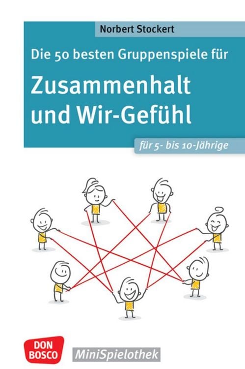 Produktbild: Die 50 besten Gruppenspiele f&uuml;r Zusammenhalt und Wir-Gef&uuml;hl f&uuml;r 5- bis 10-J&auml;hrige