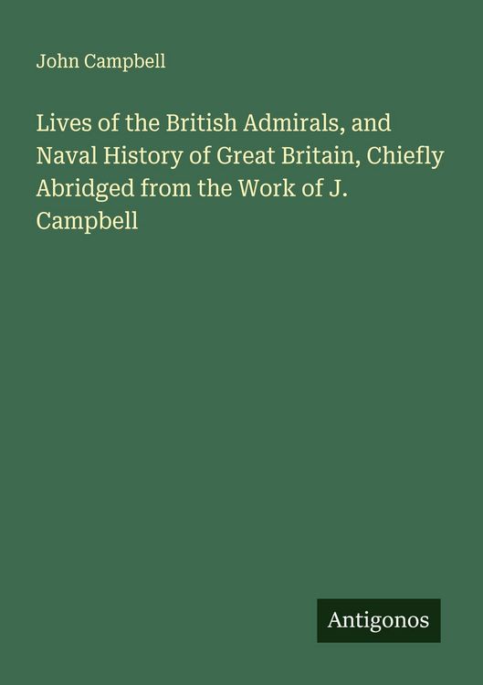 Produktbild: Lives of the British Admirals, and Naval History of Great Britain, Chiefly Abridged from the Work of J. Campbell