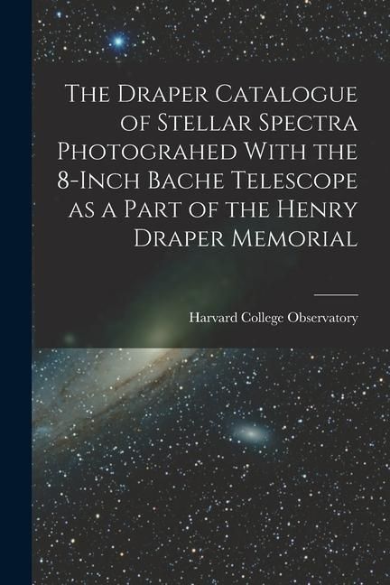 Produktbild: The Draper Catalogue of Stellar Spectra Photograhed With the 8-inch Bache Telescope as a Part of the Henry Draper Memorial