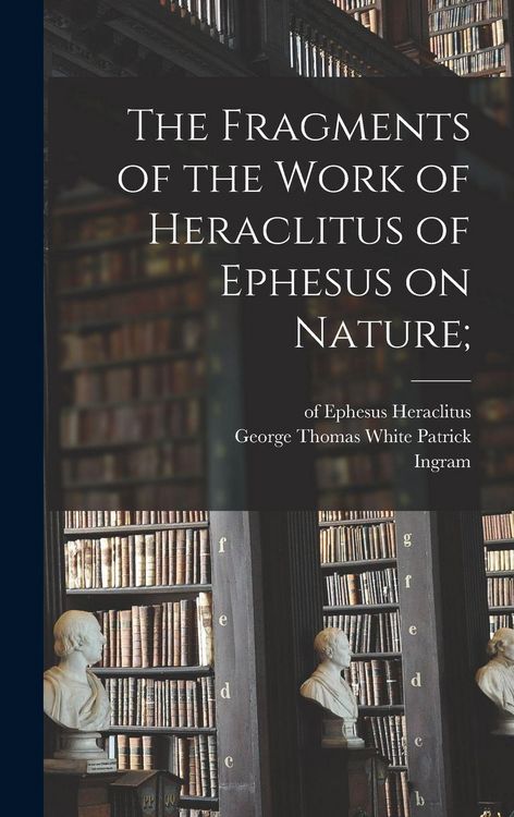 Produktbild: The Fragments of the Work of Heraclitus of Ephesus on Nature;