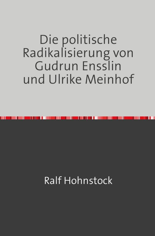 Produktbild: Die politische Radikalisierung von Gudrun Ensslin und Ulrike Meinhof