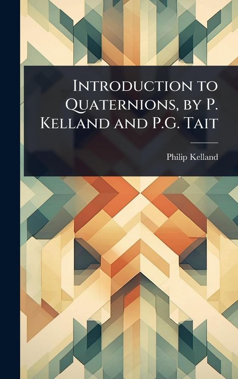 Produktbild: Introduction to Quaternions, by P. Kelland and P.G. Tait