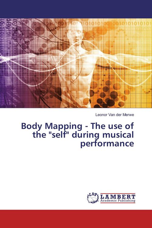 Produktbild: Body Mapping - The use of the "self" during musical performance