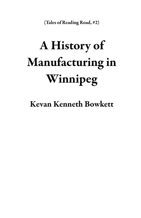 Produktbild: A History of Manufacturing in Winnipeg (Tales of Reading Road, #2)