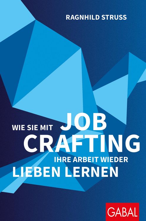 Produktbild: Wie Sie mit Job Crafting Ihre Arbeit wieder lieben lernen