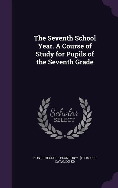 Produktbild: The Seventh School Year. A Course of Study for Pupils of the Seventh Grade