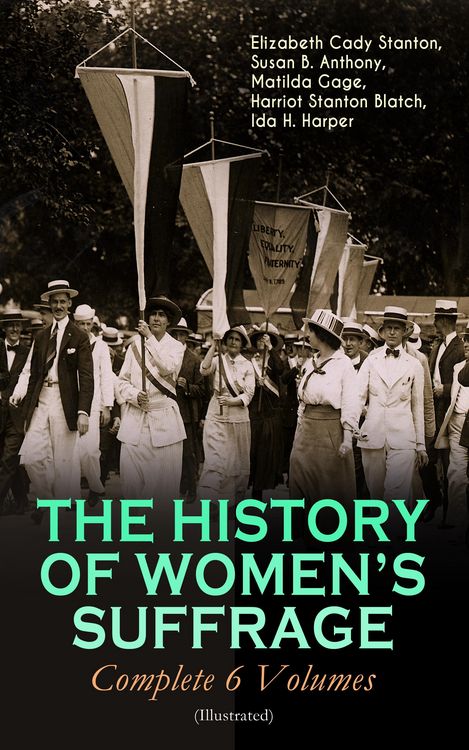 Produktbild: THE HISTORY OF WOMEN'S SUFFRAGE - Complete 6 Volumes (Illustrated)