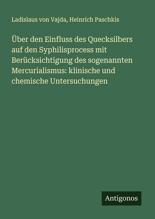 Produktbild: &Uuml;ber den Einfluss des Quecksilbers auf den Syphilisprocess mit Ber&uuml;cksichtigung des sogenannten Mercurialismus: klinische und chemische Untersuchungen