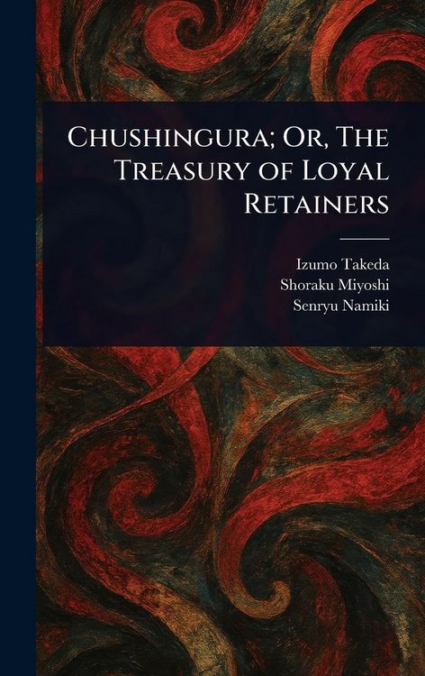 Produktbild: Chushingura; Or, The Treasury of Loyal Retainers
