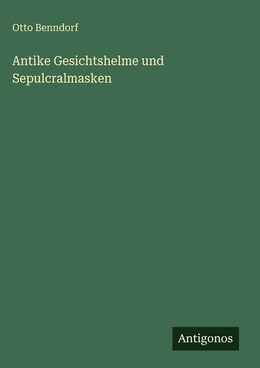 Produktbild: Antike Gesichtshelme und Sepulcralmasken