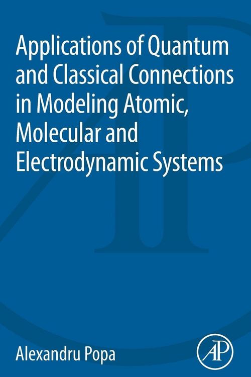 Produktbild: Applications of Quantum and Classical Connections in Modeling Atomic, Molecular and Electrodynamic Systems