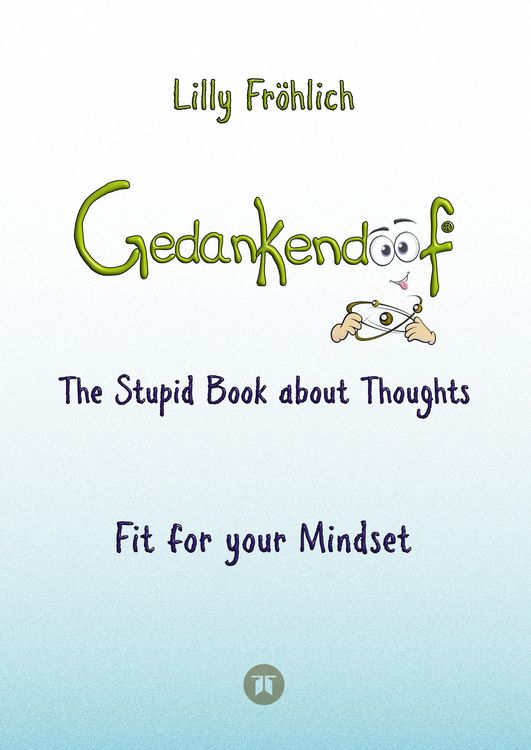Produktbild: Gedankendoof - The Stupid Book about Thoughts - The power of thoughts: How to break negative patterns of thinking and feeling, build your self-esteem and create a happy life