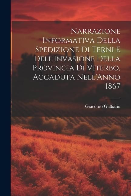 Produktbild: Narrazione Informativa Della Spedizione Di Terni E Dell'Invasione Della Provincia Di Viterbo, Accaduta Nell'Anno 1867