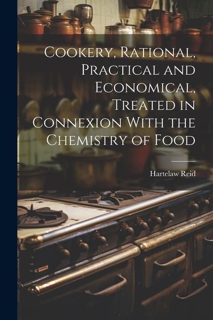 Produktbild: Cookery, Rational, Practical and Economical, Treated in Connexion With the Chemistry of Food