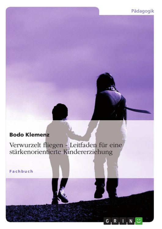 Produktbild: Verwurzelt fliegen - Leitfaden f&uuml;r eine st&auml;rkenorientierte Kindererziehung