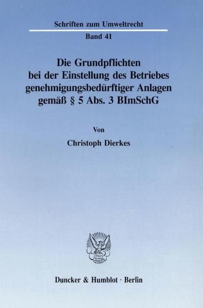 Produktbild: Die Grundpflichten bei der Einstellung des Betriebes genehmigungsbed&uuml;rftiger Anlagen gem&auml;&szlig; &sect; 5 Abs. 3 BImSchG.
