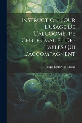 Produktbild: Instruction Pour L'usage De L'alcoom&egrave;tre Cent&eacute;simal Et Des Tables Qui L'accompagnent