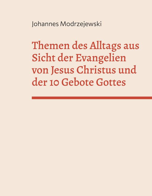 Produktbild: Themen des Alltags aus Sicht der Evangelien von Jesus Christus und der 10 Gebote Gottes