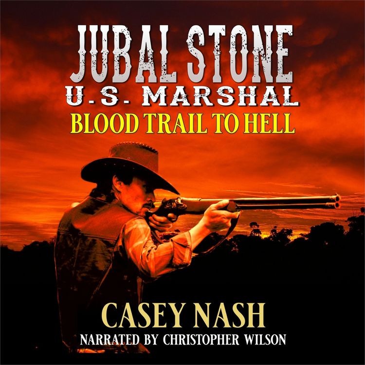 Produktbild: Jubal Stone: U.S. Marshal: Blood Trail To Hell: A Western Adventure Novel